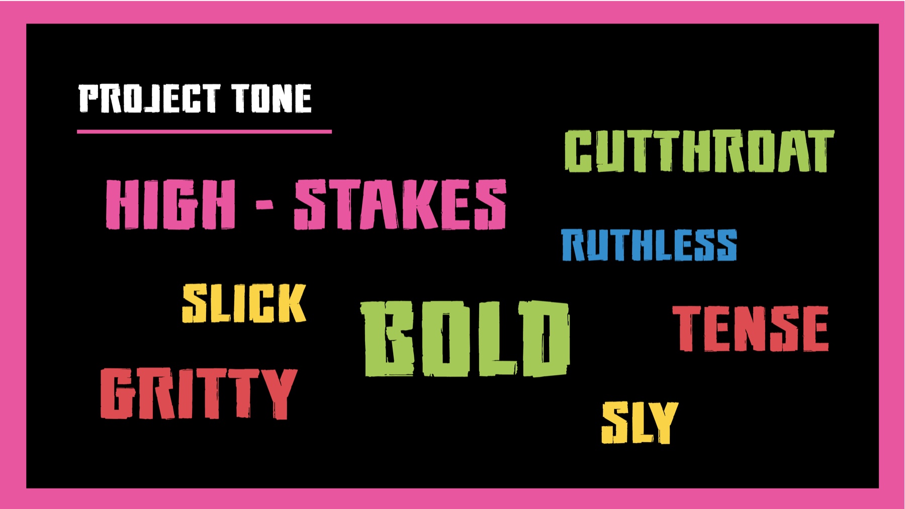 Project tone board - cutthroat, high-stakes, ruthless, slick, bold, tense, gritty, sly